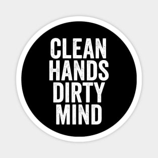 Clean Hands Dirty Mind - Funny Message Gift Magnet